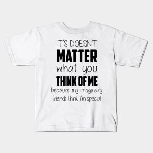 It Doesn't Matter What You Think Kids T-Shirt